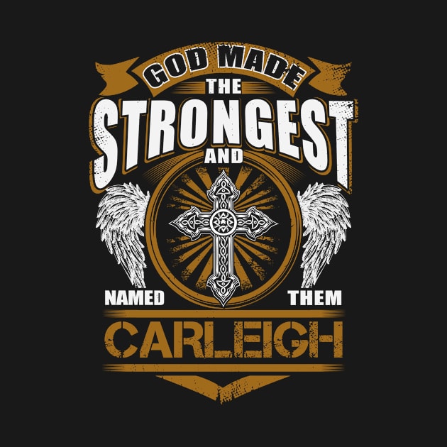 Carleigh Name T Shirt - God Found Strongest And Named Them Carleigh Gift Item by reelingduvet