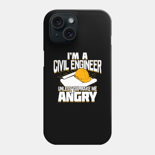 I'm A Civil Engineer Unless You Make Me Angry Phone Case by Dolde08