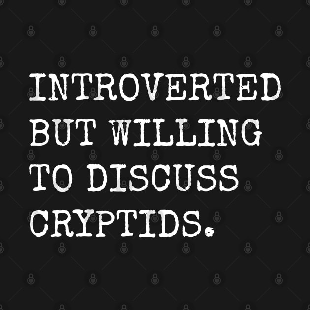 Introverted But Willing To Discuss Cryptids by teecloud