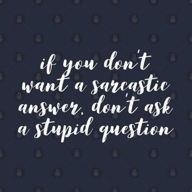 Humor Funny Sarcastic Answer For Stupid Question by TLSDesigns