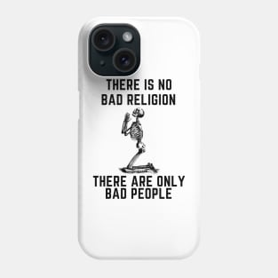 There is no bad religion  there are only bad people. Phone Case