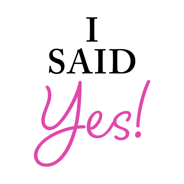 I Said YES – Funny Women's Engagement Fiancée Quote by Destination Christian Faith Designs