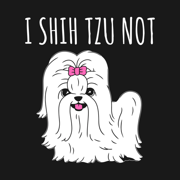 I Shih Tzu Not - Dog Dogs by fromherotozero