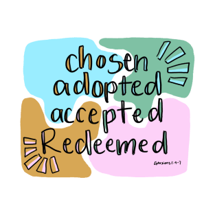 chosen, adopted, accepted, redeemed T-Shirt