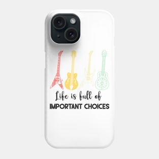 LIFE IS FULL OF IMPORTANT CHOICES Phone Case