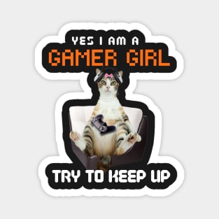 Yes, I Am A Gamer Girl, Try to Keep Up Magnet