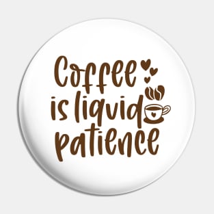 coffee is liquid patience Pin