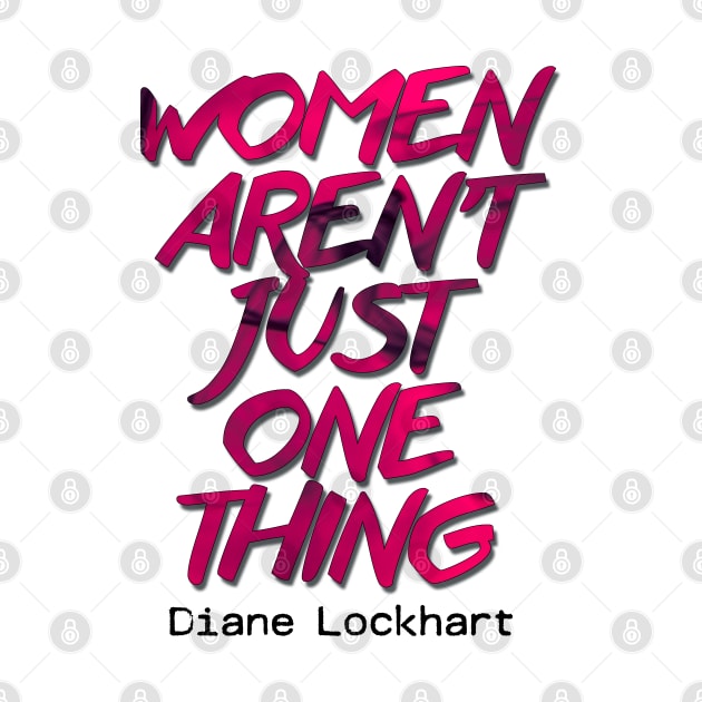 Diane Lockhart quote - Women aren't one thing by baranskini