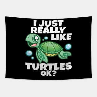 I Just Really Like Sea Turtles OK? Love Funny Sea Turtle Tapestry