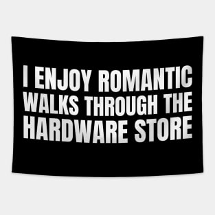 I Enjoy Romantic Walks Through The Hardware Store Tapestry