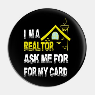 I'm A Realtor Ask Me For My Card Pin