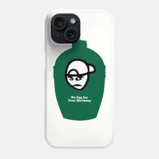 Big Green Egg  -  No Egg for your Birthday Phone Case