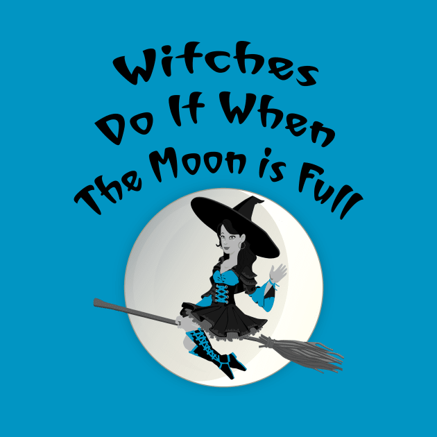 Witches Do It When The Moon Is Full Cheeky Witch by Cheeky Witch