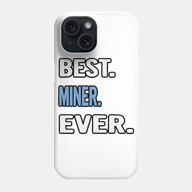 Best. Miner. Ever. - Birthday Gift Idea Phone Case by divawaddle