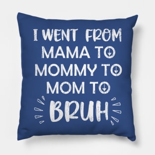 I Went From Mama To Mommy To Mom To Bruh Pillow