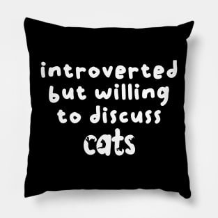 Introverted but willing to discuss cats Pillow