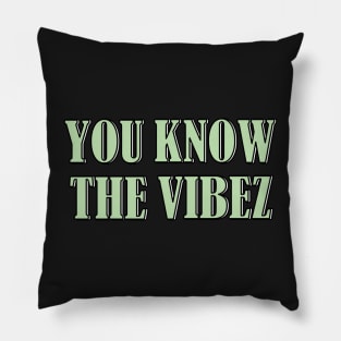 You know the vibez Pillow