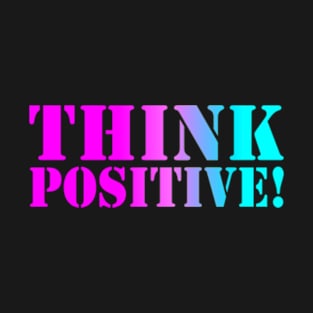 THINK POSITIVE T-Shirt