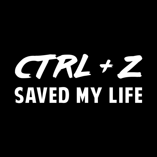 CTRL + Z Saved My Life Computer Geek and Nerd by StudioGJ