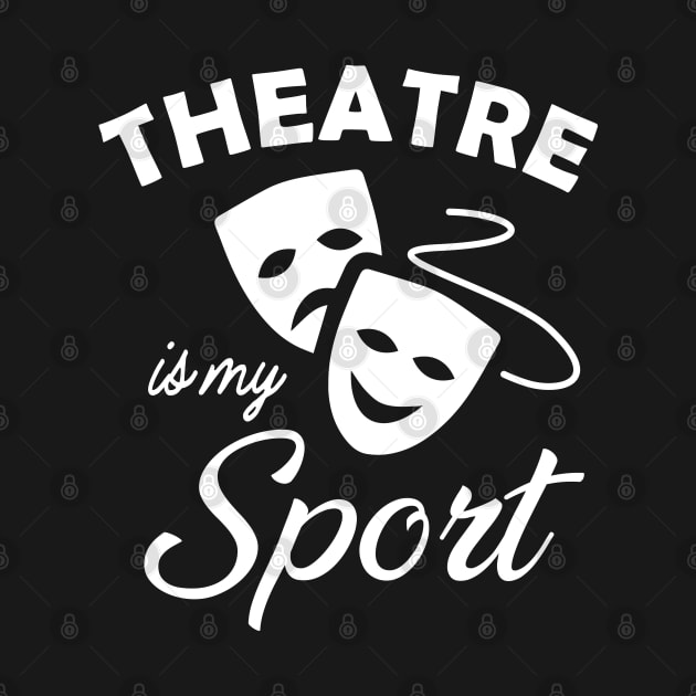 Theatre is my sport by KC Happy Shop