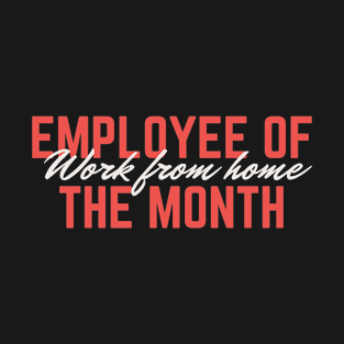 Work from home employee of the month T-Shirt