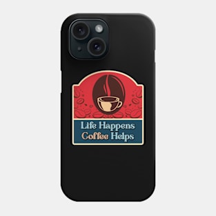 Life Happens Coffe Helps Phone Case