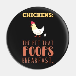 Chickens The Pet That Poops Breakfast Funny Pin