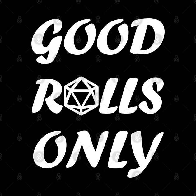 DnD - Good Rolls Only Classic White by hya_bm