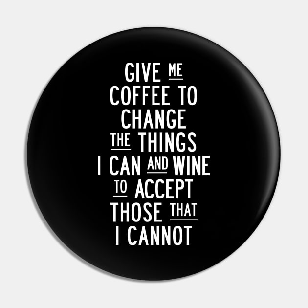 Give Me Coffee to Change The Things I Can and Wine to Accept Those That I Cannot in Black and White Pin by MotivatedType