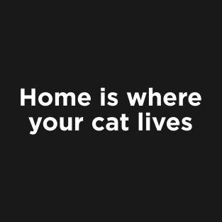 Home is where your cat lives T-Shirt