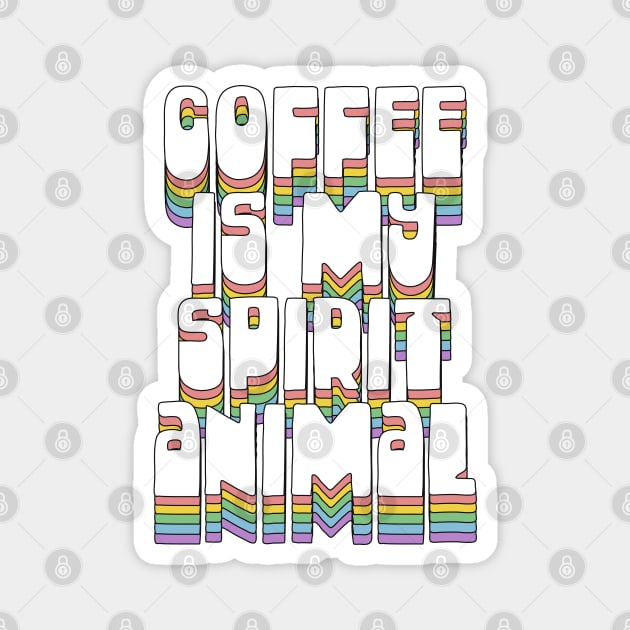 Coffee Is My Spirit Animal / Typographic Design T-Shirt Magnet by DankFutura