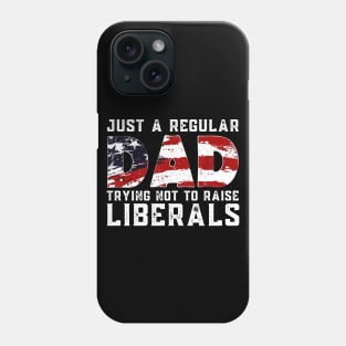 Republican Just A Regular Dad Trying Not To Raise Liberals Shirt Funny 4th of July Patriotic Vintage Gifts Phone Case