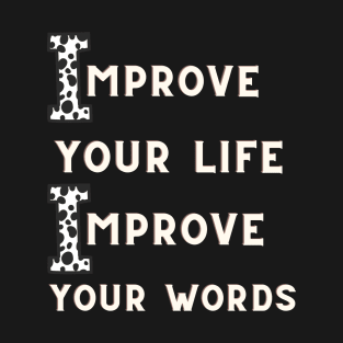 IMPROVE YOUR LIFE IMPROVE YOUR WORDS T-Shirt