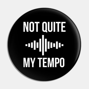 Not Quite My Tempo Pin