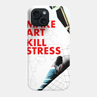 Make Art, Kill Stress Phone Case