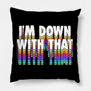 I'm Down With That - Typography Apparel Pillow