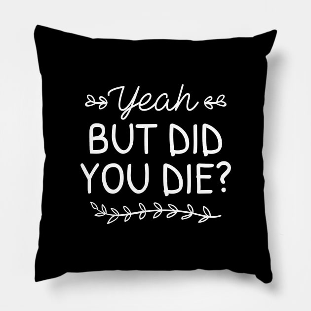 But Did You Die Pillow by LuckyFoxDesigns