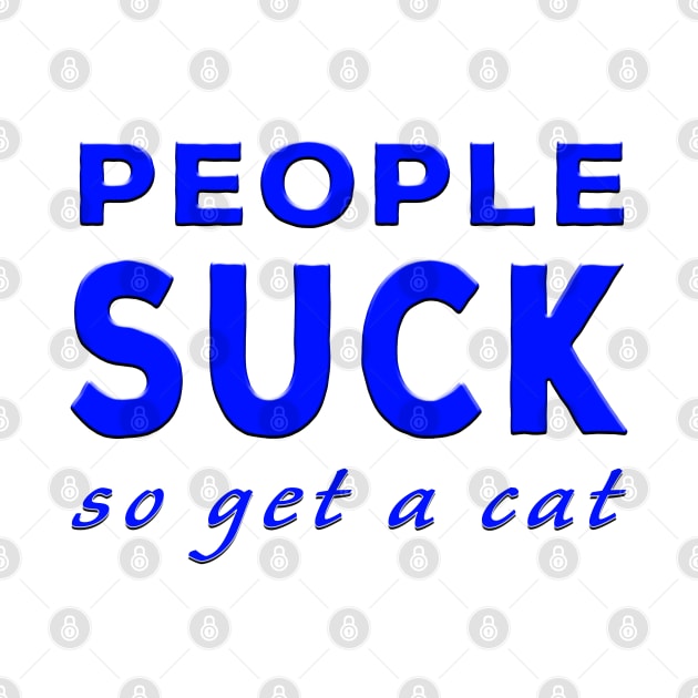 People Suck So Get A Cat Blue by Shawnsonart