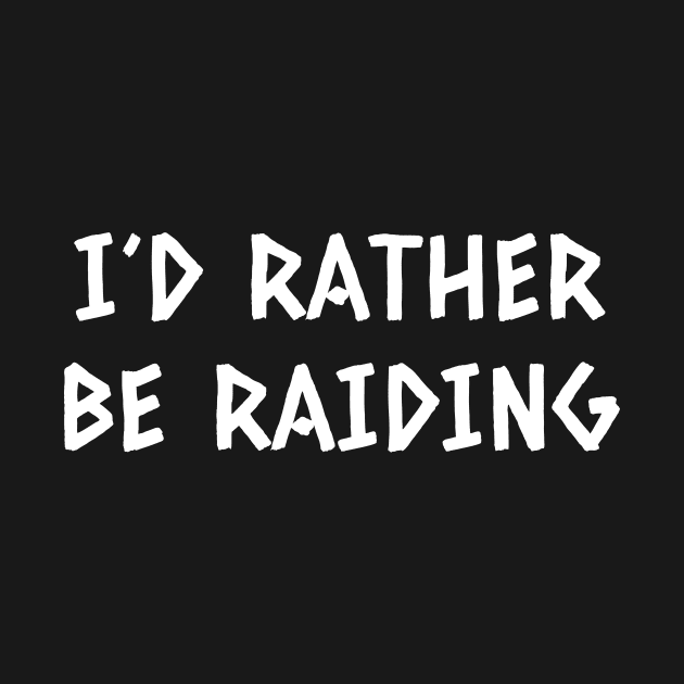 I'd Rather Be Raiding by aniza