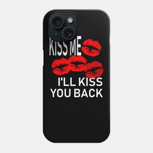 Kiss Me and I'll Kiss You Back Phone Case