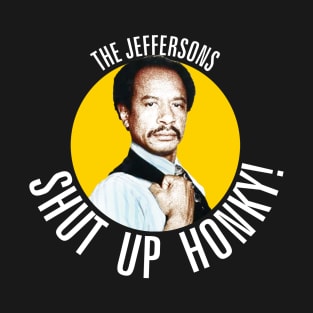 Funny // Jeffersons - Shut Up Honky! T-Shirt