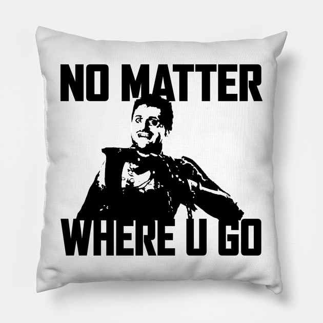 NO MATTER WHERE U GO... (Black&White) Pillow by Zombie Squad Clothing