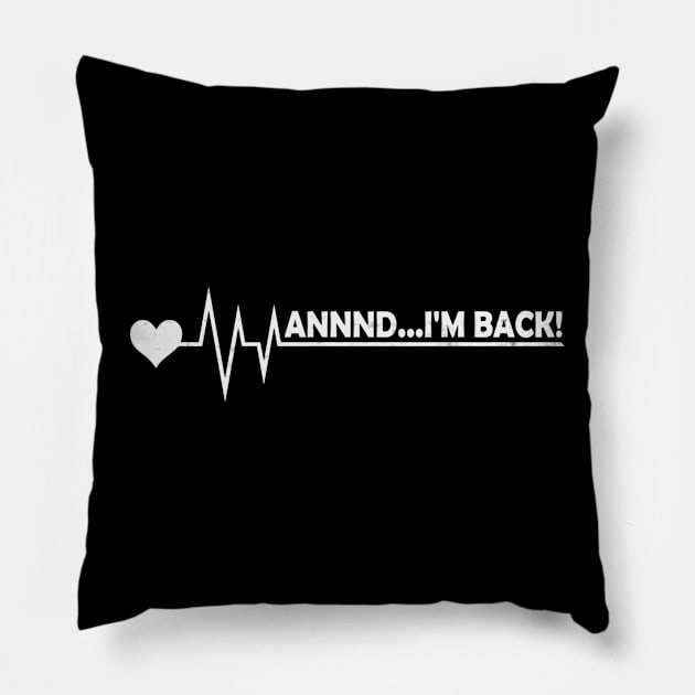 Funny Heart Attack Survivor And Im Back Pillow by Visual Vibes