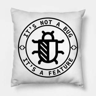 It's not a bug it's a feature - funny coding design Pillow