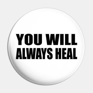 You will always heal - positive quote Pin