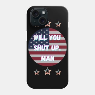 Will You Shut Up Man Joe Biden 2020 Phone Case