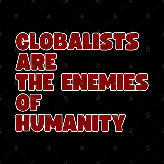 Globalists are the enemies of humanity by la chataigne qui vole ⭐⭐⭐⭐⭐