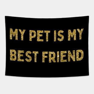 My Pet is My Best Friend, Love Your Pet Day Tapestry