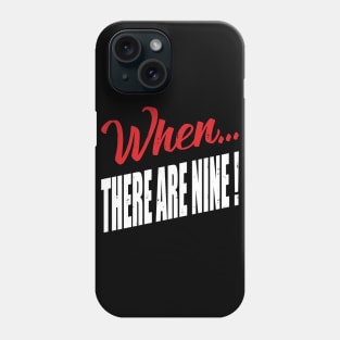 When...There Are Nine Phone Case