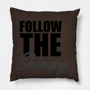 Follow The Shimmy Pillow